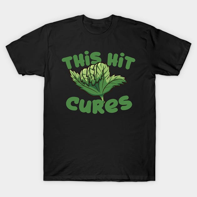 This Hit Cures | Weed Stoner Medical Marijuana T-Shirt by thingsandthings